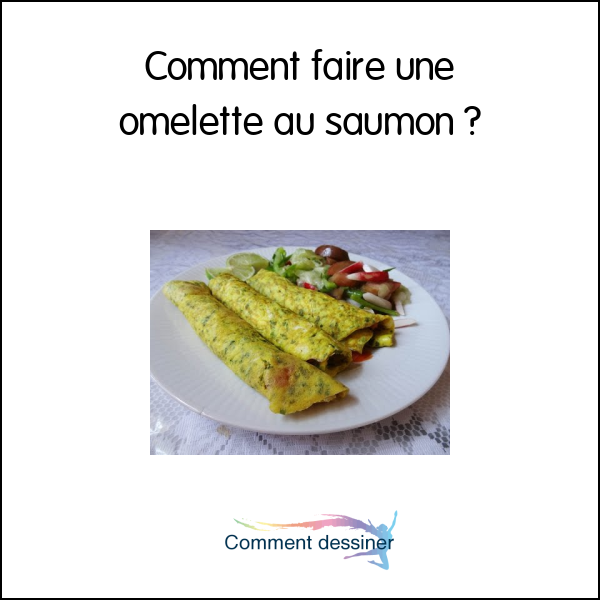 Comment faire une omelette au saumon